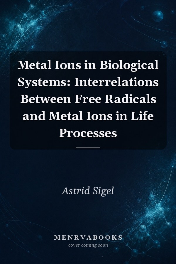 Metal Ions in Biological Systems: Interrelations Between Free Radicals and Metal Ions in Life Processes