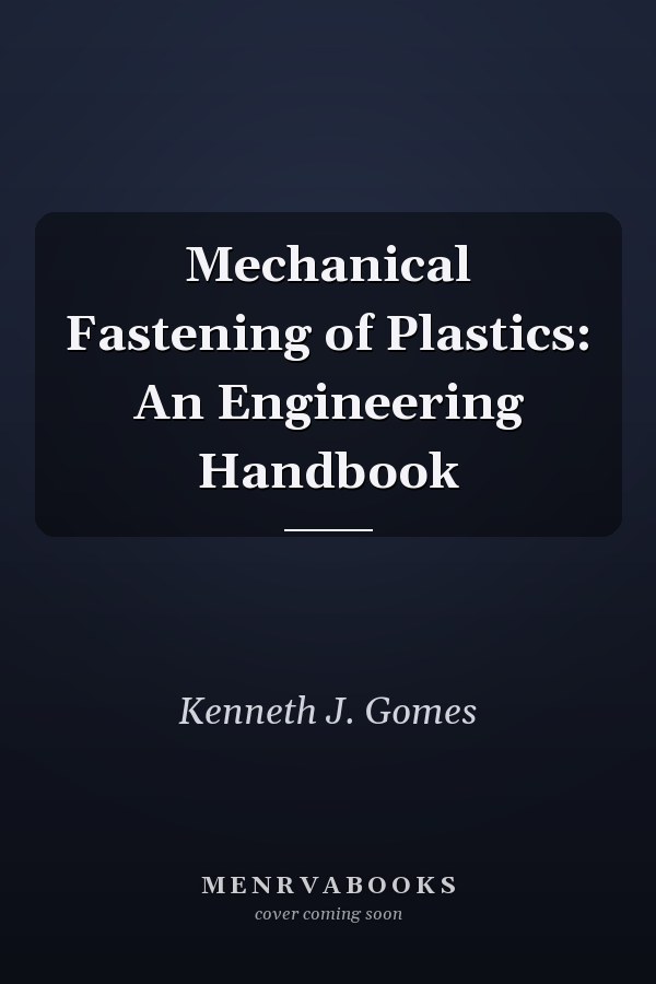 Mechanical Fastening of Plastics: An Engineering Handbook