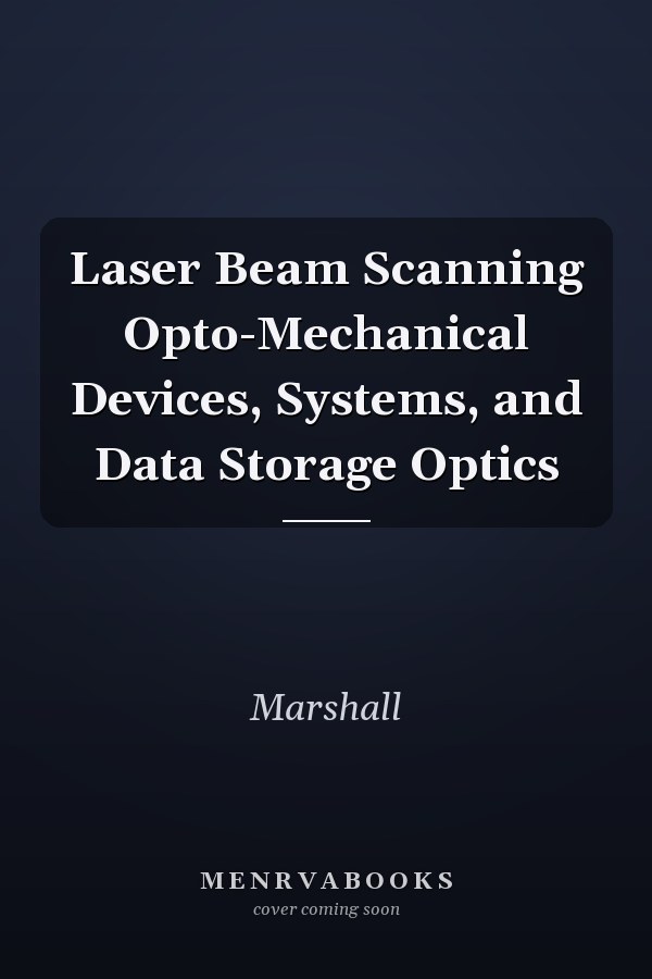 Laser Beam Scanning: Opto-Mechanical Devices, Systems, and Data Storage Optics