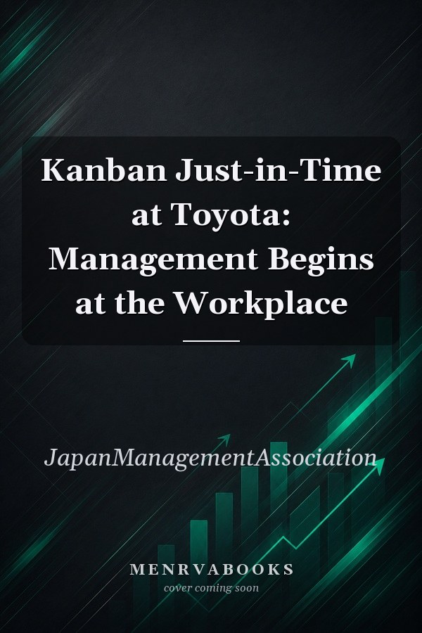 Kanban Just-in-Time at Toyota: Management Begins at the Workplace