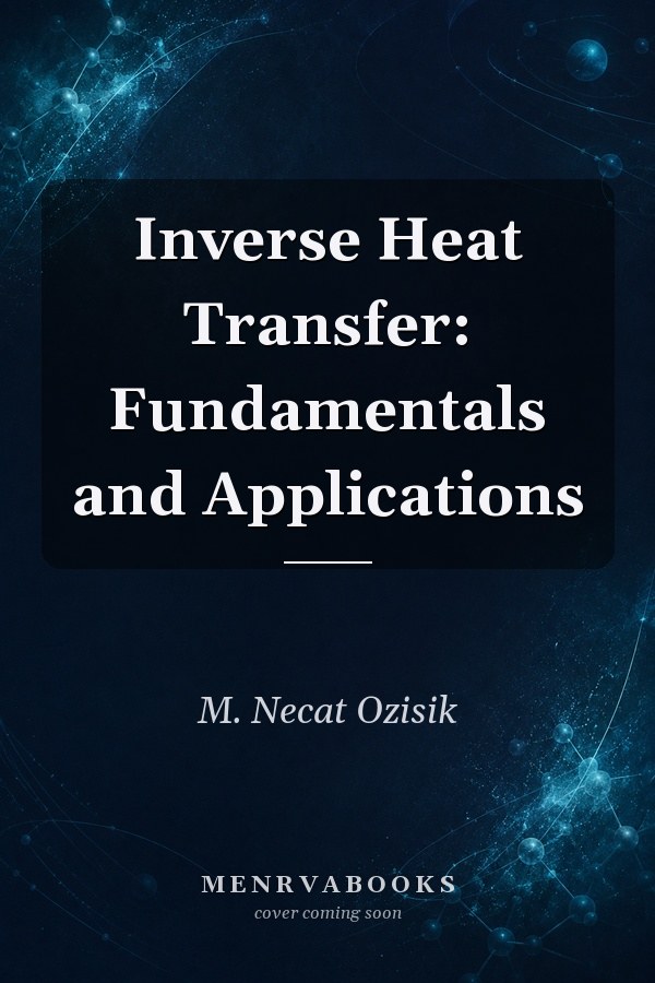 Inverse Heat Transfer: Fundamentals and Applications