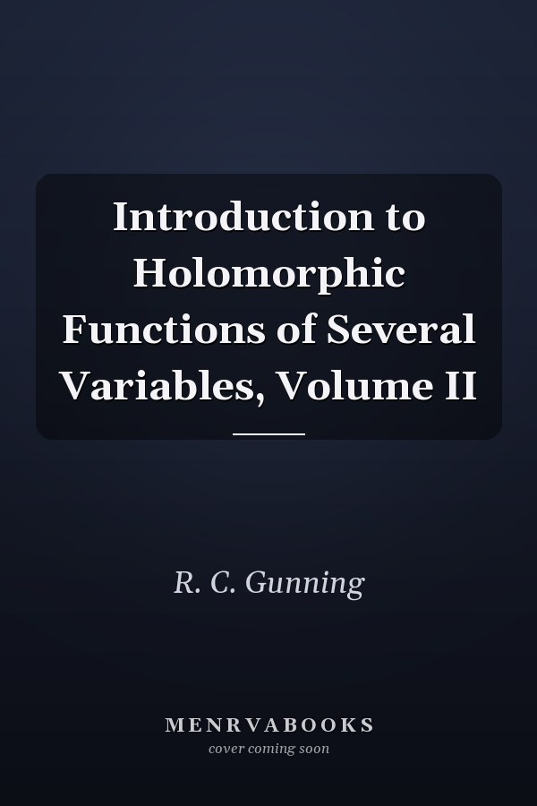Introduction to Holomorphic Functions of Several Variables: Volume II