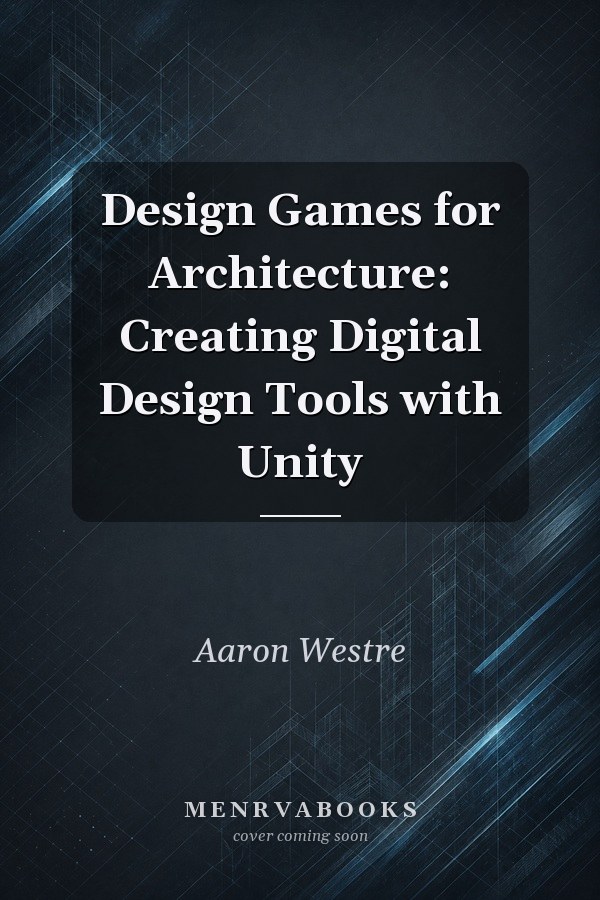 Design Games for Architecture: Creating Digital Design Tools with Unity