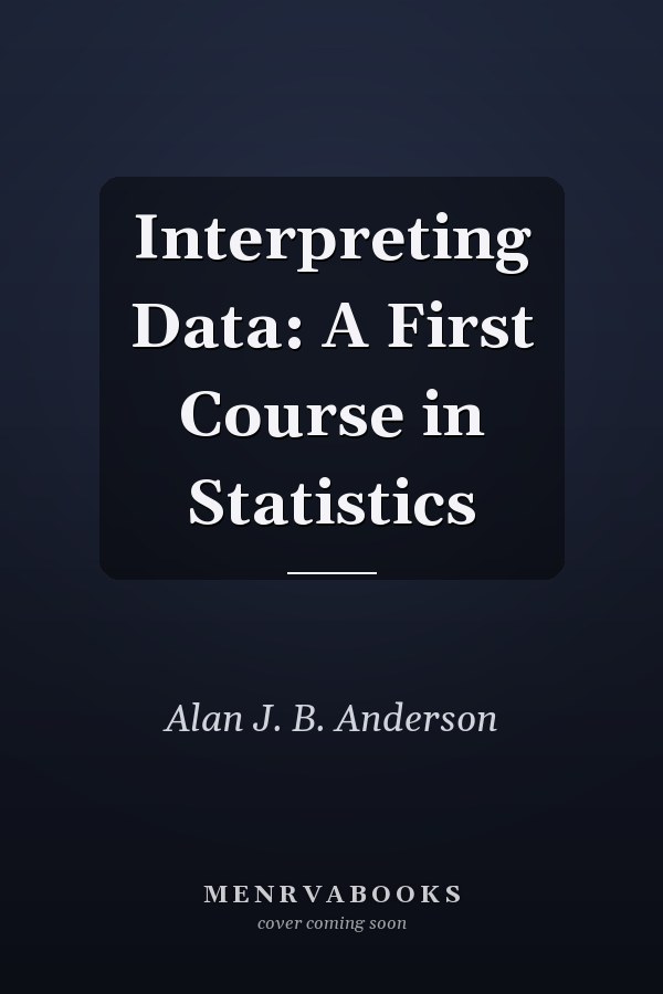 Interpreting Data: A First Course in Statistics