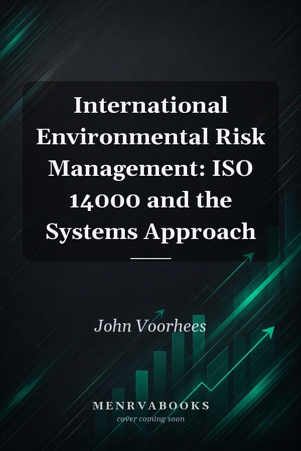 International Environmental Risk Management: ISO 14000 and the Systems Approach