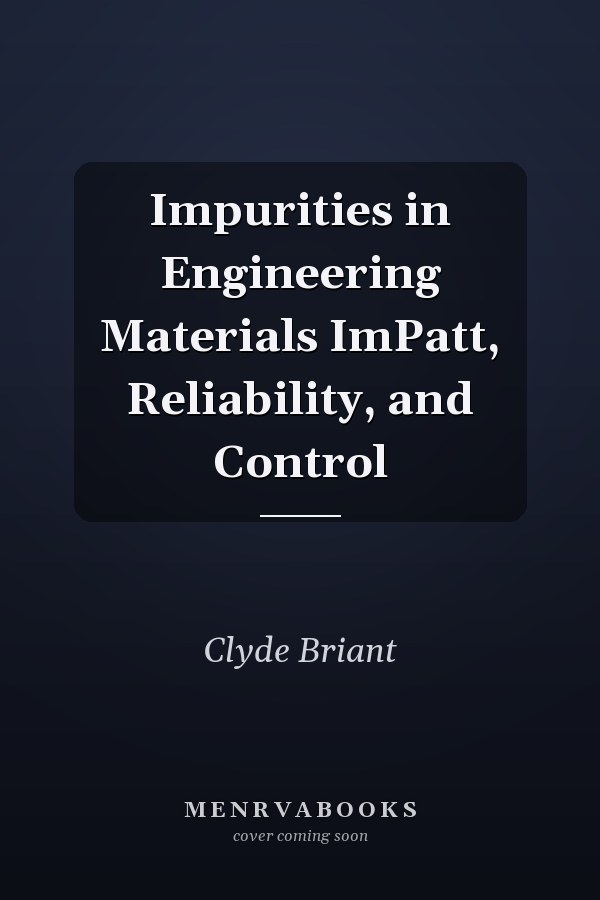 Impurities in Engineering Materials: Impact, Reliability, and Control