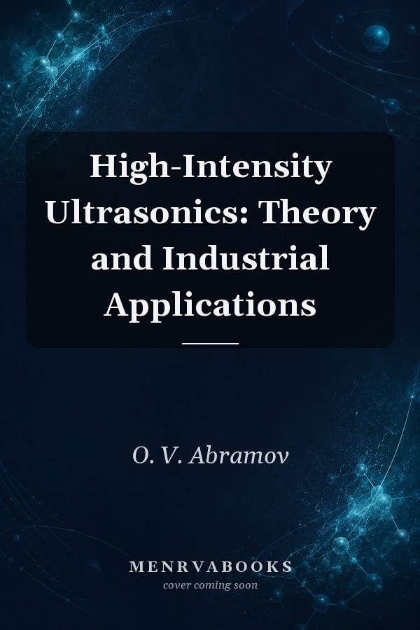 High-Intensity Ultrasonics: Theory and Industrial Applications