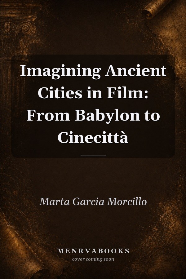 Imagining Ancient Cities in Film: From Babylon to Cinecittà
