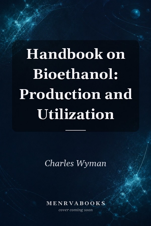 Handbook on Bioethanol: Production and Utilization