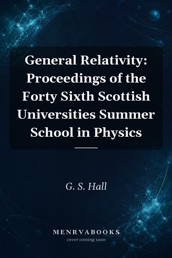General Relativity: Proceedings of the Forty Sixth Scottish Universities Summer School in Physics