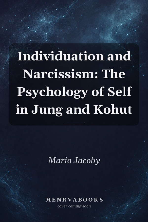 Individuation and Narcissism: The Psychology of Self in Jung and Kohut