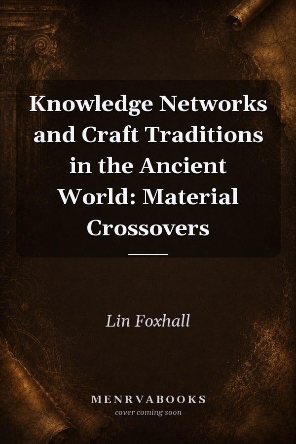 Knowledge Networks and Craft Traditions in the Ancient World: Material Crossovers