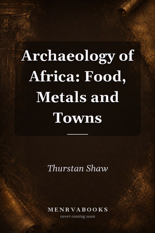 Archaeology of Africa: Food, Metals and Towns