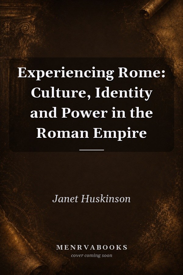 Experiencing Rome: Culture, Identity and Power in the Roman Empire