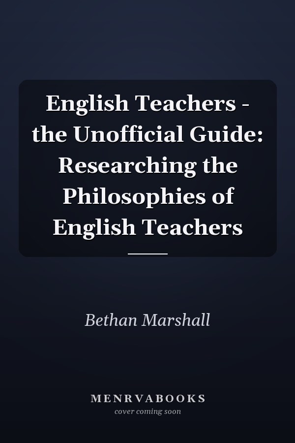 English Teachers: The Unofficial Guide: Researching the Philosophies of English Teachers