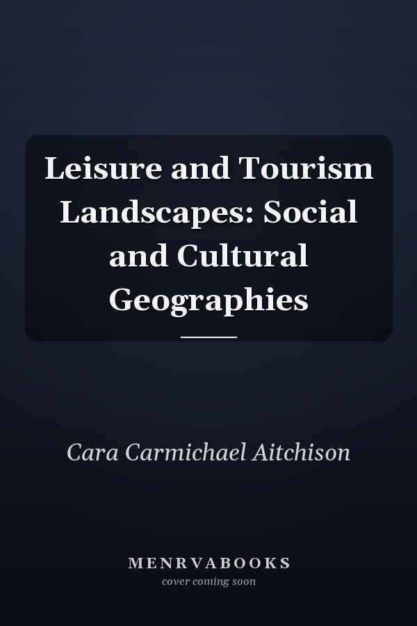 Leisure and Tourism Landscapes: Social and Cultural Geographies