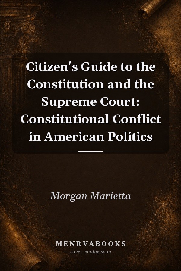 Citizen's Guide to the Constitution and the Supreme Court: Constitutional Conflict in American Politics