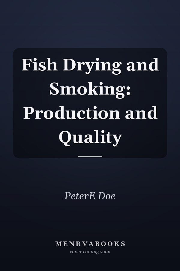 Fish Drying and Smoking: Production and Quality