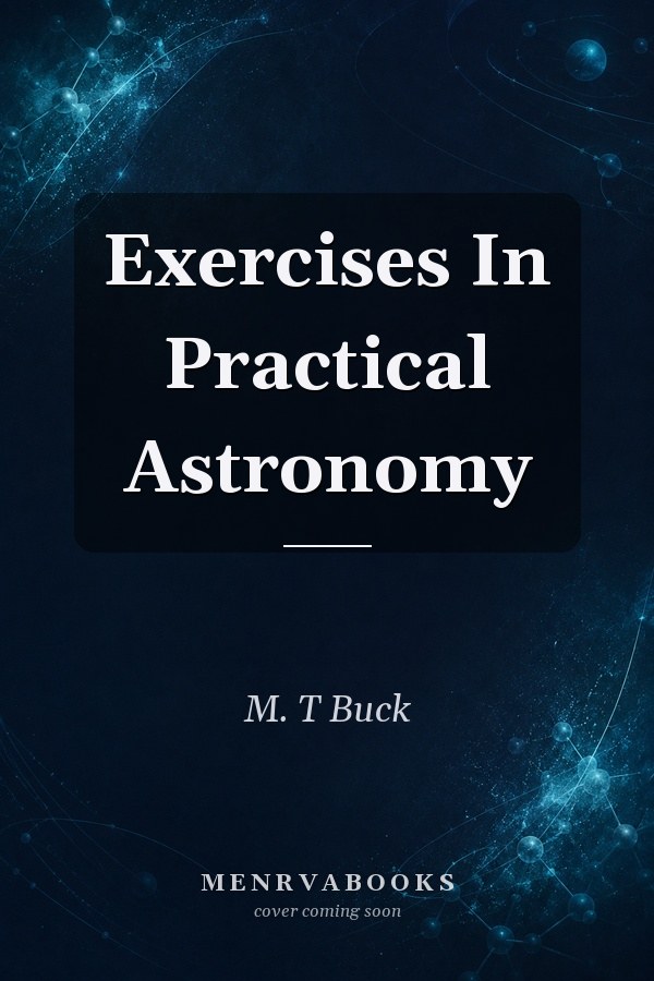 Exercises In Practical Astronomy