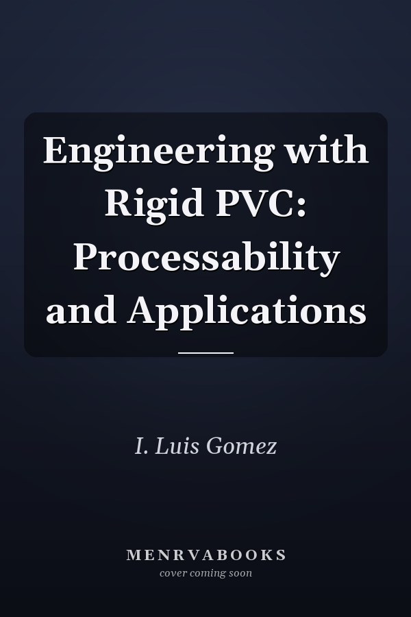 Engineering with Rigid PVC: Processability and Applications