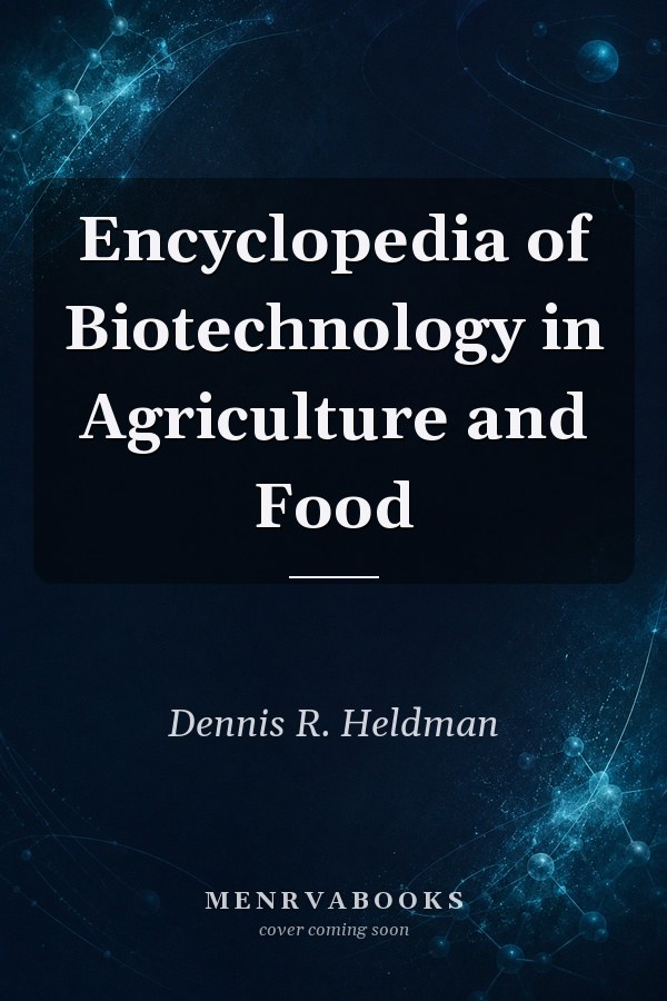 Encyclopedia of Biotechnology in Agriculture and Food