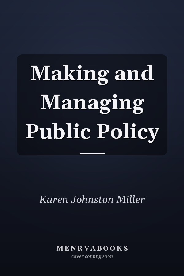 Making and Managing Public Policy