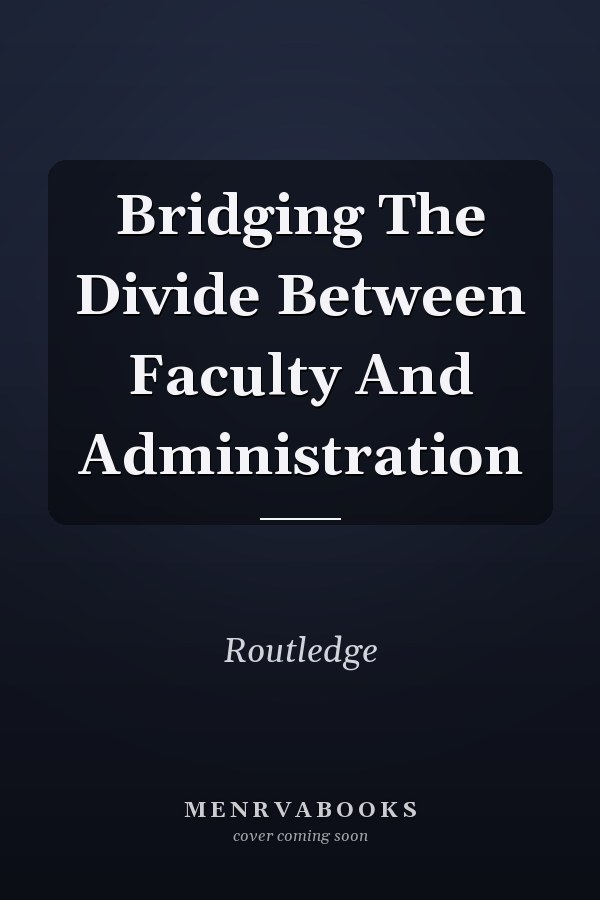 Bridging the Divide Between Faculty and Administration