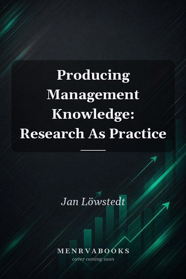 Producing Management Knowledge: Research As Practice