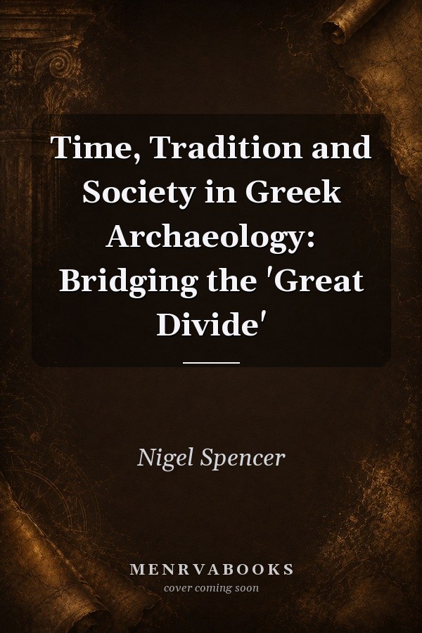 Time, Tradition and Society in Greek Archaeology: Bridging the 'Great Divide'
