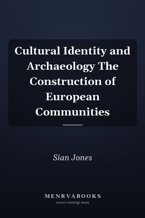 Cultural Identity and Archaeology: The Construction of European Communities
