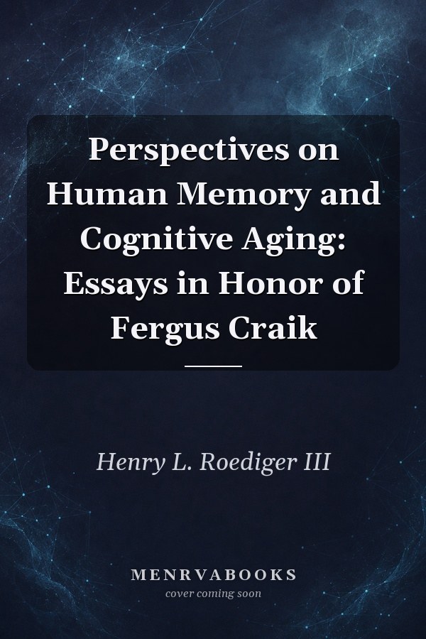 Perspectives on Human Memory and Cognitive Aging: Essays in Honor of Fergus Craik