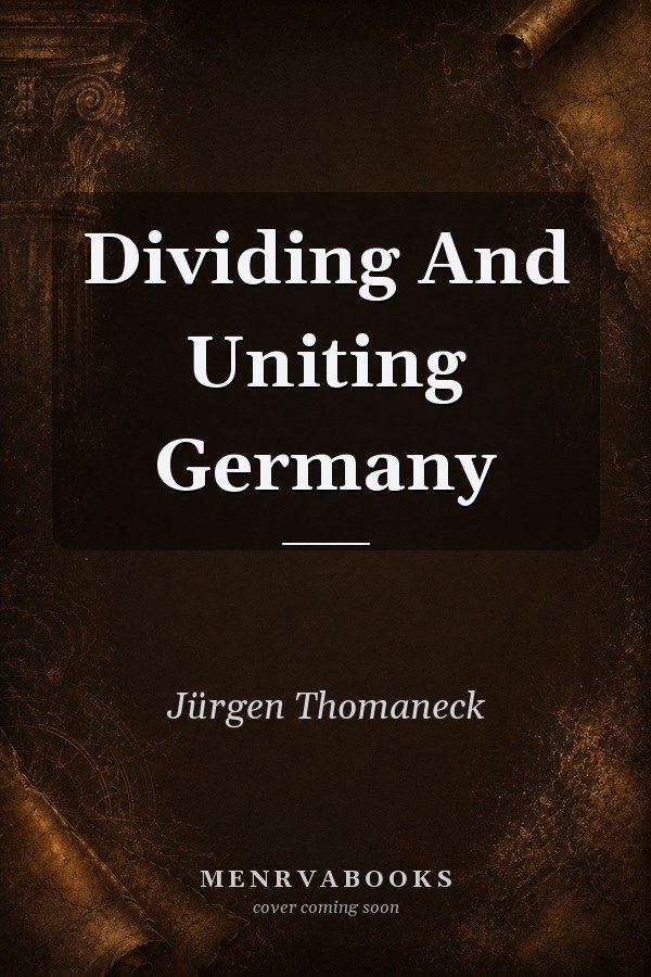 Dividing and Uniting Germany