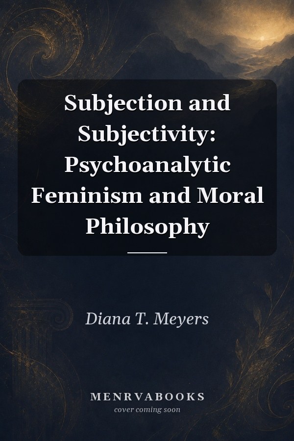 Subjection and Subjectivity: Psychoanalytic Feminism and Moral Philosophy