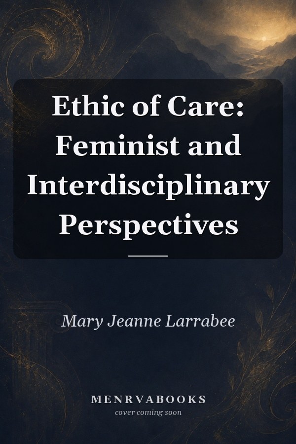 Ethic of Care: Feminist and Interdisciplinary Perspectives