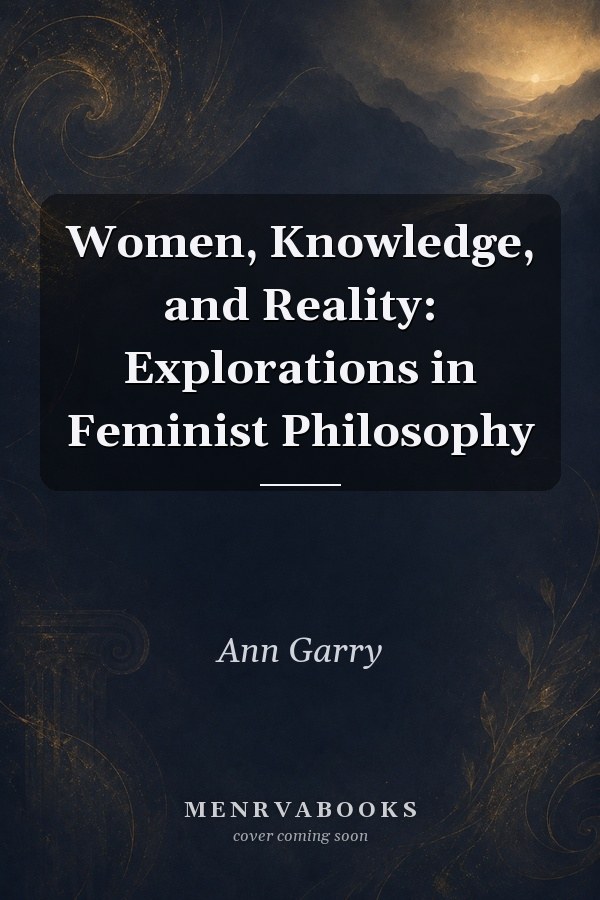 Women, Knowledge, and Reality: Explorations in Feminist Philosophy