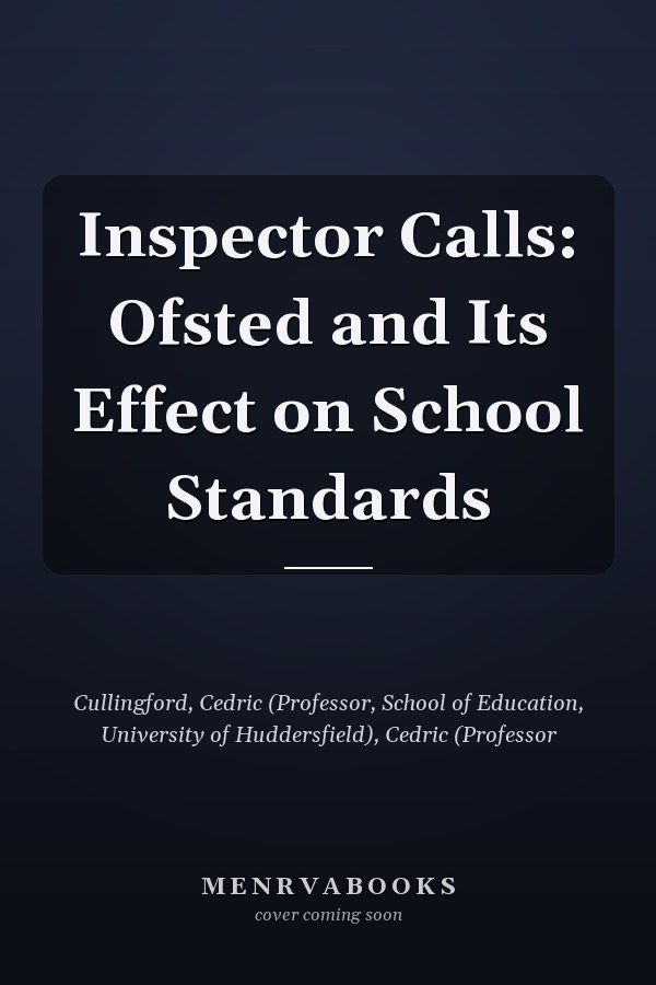 Inspector Calls: Ofsted and Its Effect on School Standards