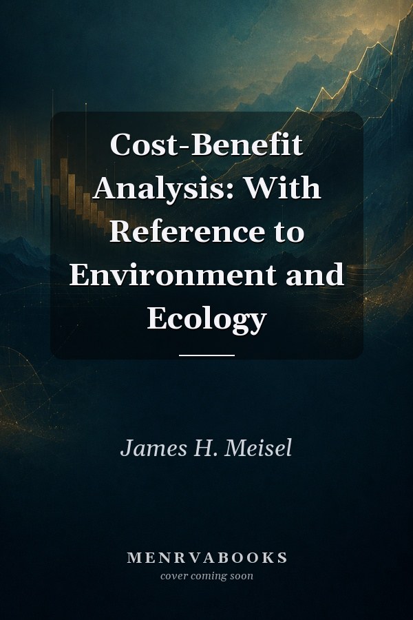 Cost-Benefit Analysis: With Reference to Environment and Ecology