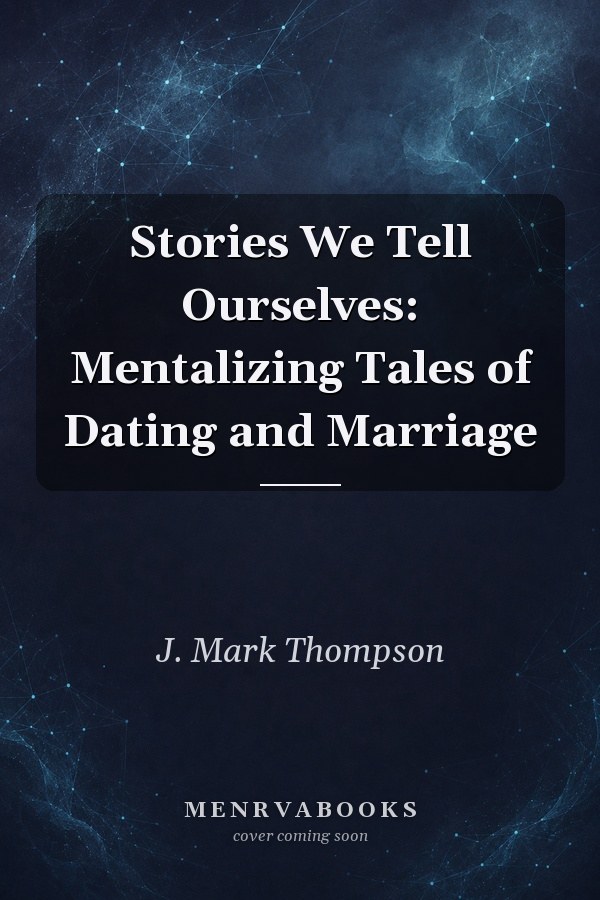 Stories We Tell Ourselves: Mentalizing Tales of Dating and Marriage