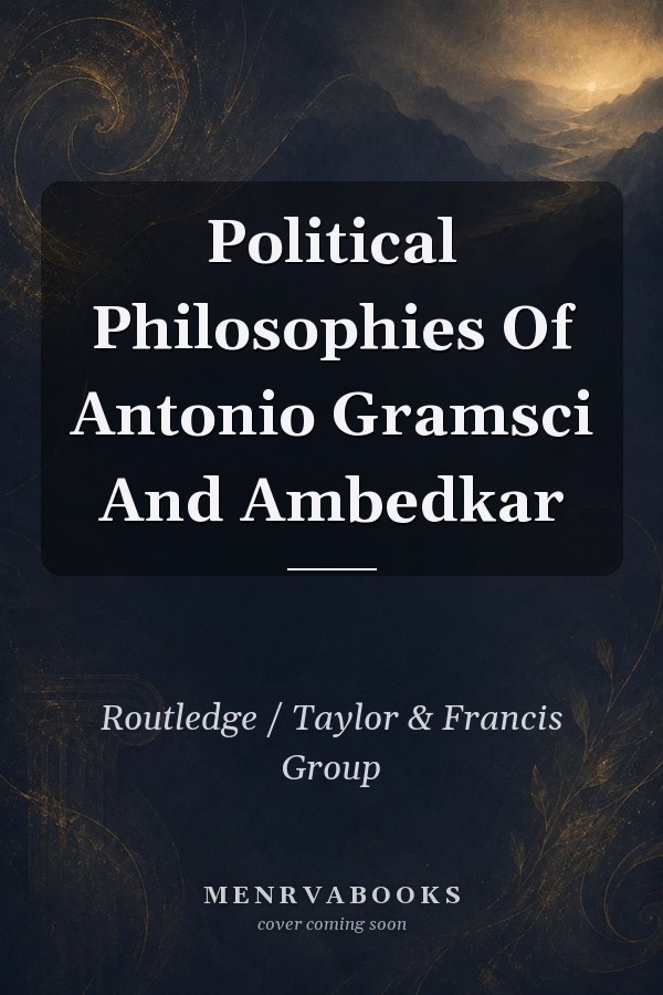 Political Philosophies of Antonio Gramsci and Ambedkar