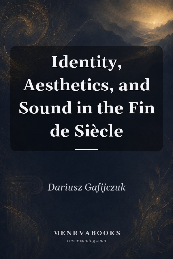 Identity, Aesthetics, and Sound in the Fin de Siècle