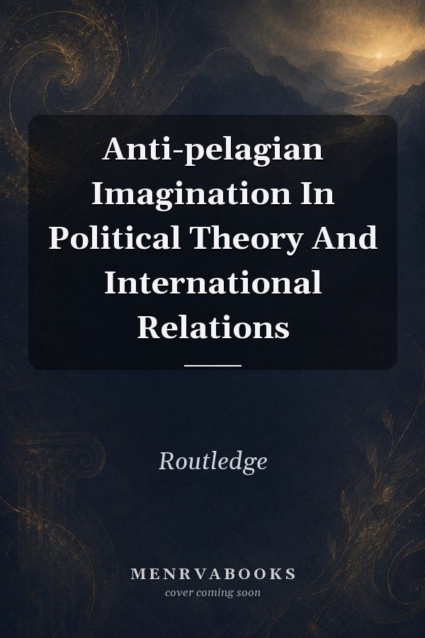 Anti-Pelagian Imagination in Political Theory and International Relations