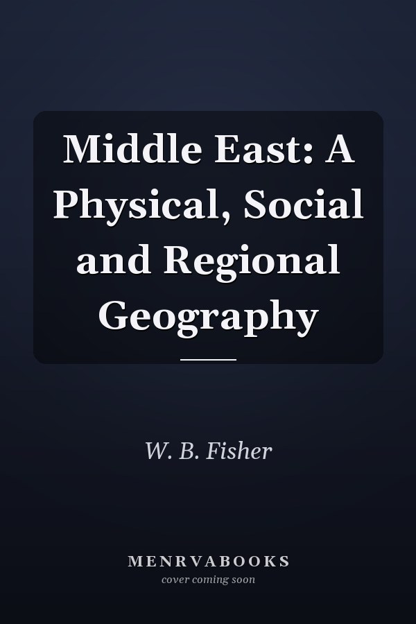Middle East: A Physical, Social and Regional Geography