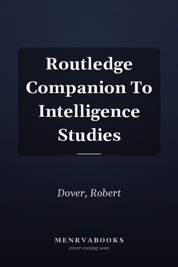 Routledge Companion to Intelligence Studies