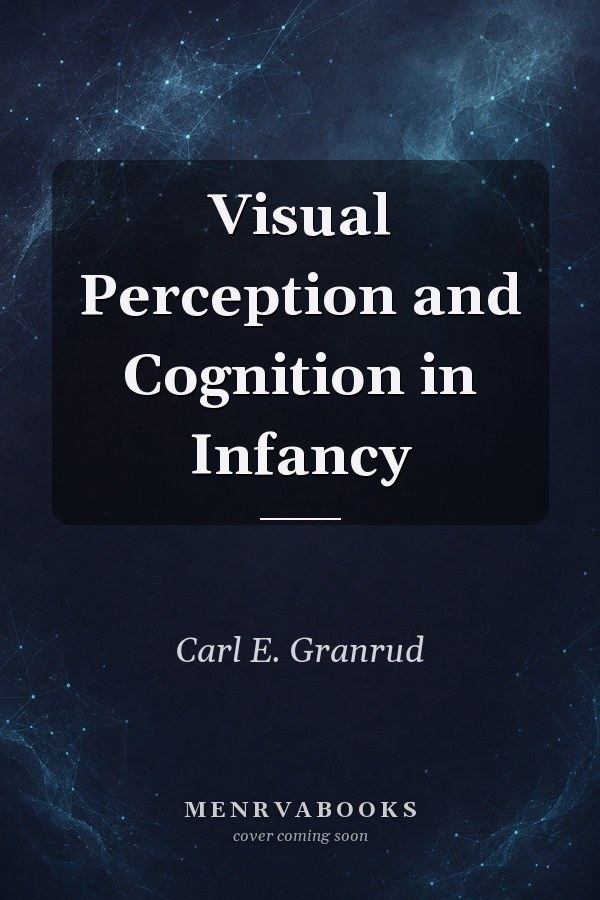 Visual Perception and Cognition in Infancy