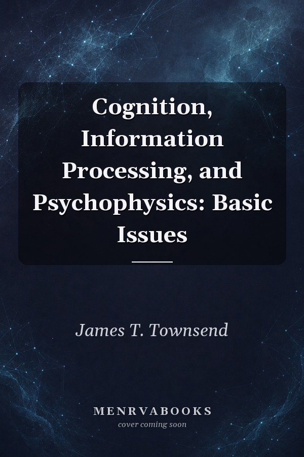 Cognition, Information Processing, and Psychophysics: Basic Issues