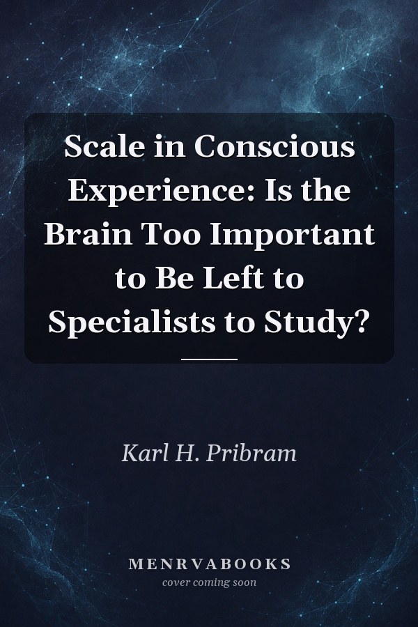 Scale in Conscious Experience: Is the Brain Too Important to Be Left to Specialists to Study?