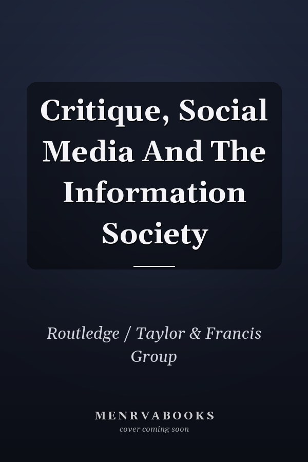 Critique, Social Media and the Information Society
