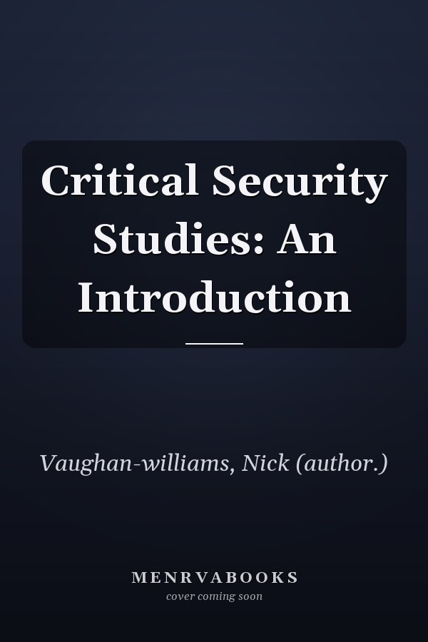 Critical Security Studies: An Introduction
