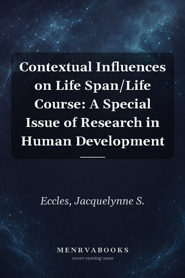 Contextual Influences on Life Span/Life Course: A Special Issue of Research in Human Development