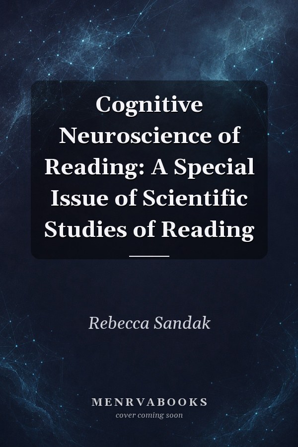 Cognitive Neuroscience of Reading: A Special Issue of Scientific Studies of Reading